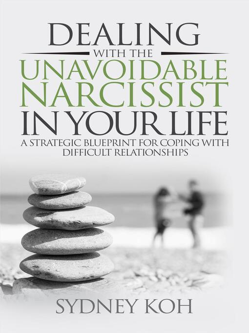 Title details for Dealing with the Unavoidable Narcissist in Your Life by Sydney Koh - Available